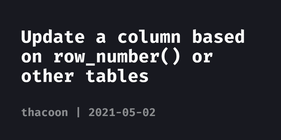 Update a column based on row_number() or other tables | thacoon's Blog